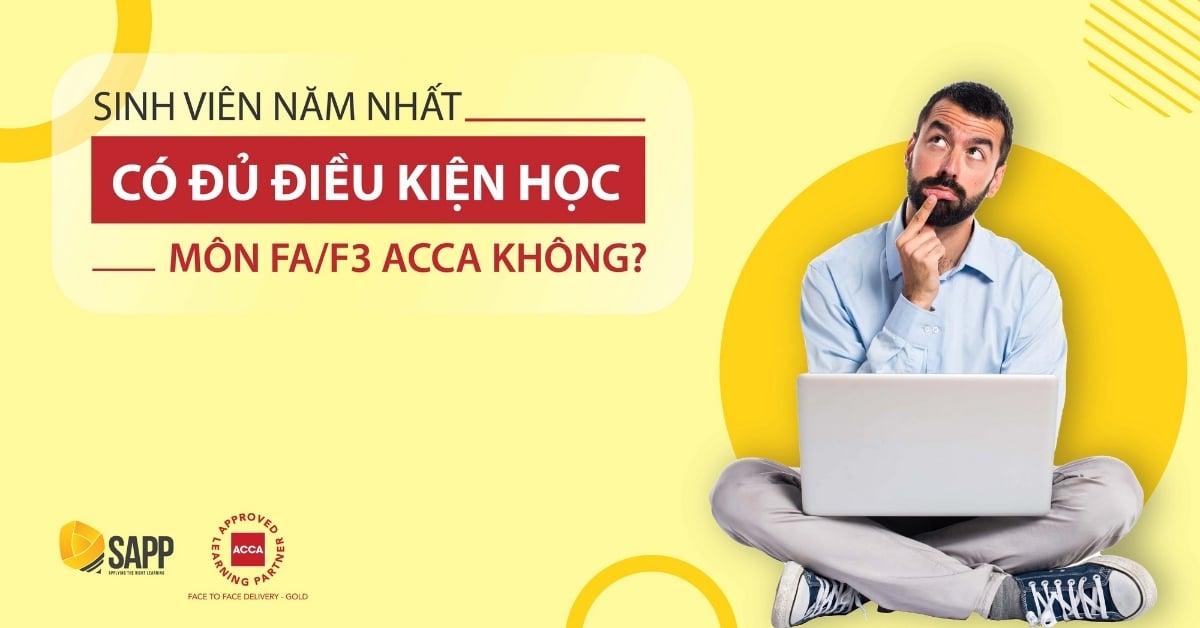 Sinh viên năm nhất có đủ điều kiện học môn FA/F3 ACCA không?