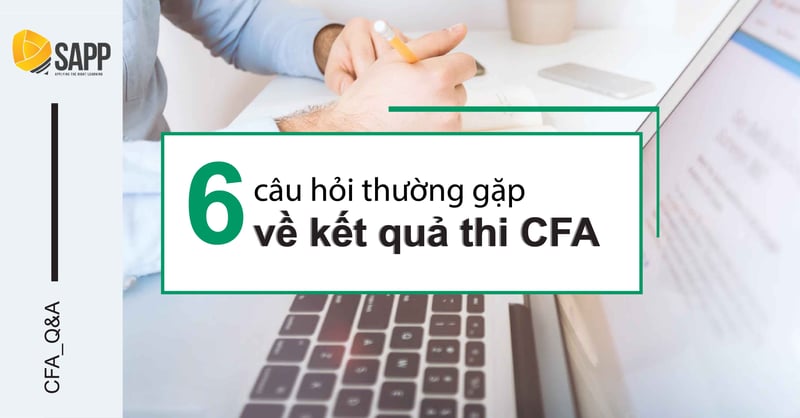 6 câu hỏi thường gặp về kết quả thi CFA