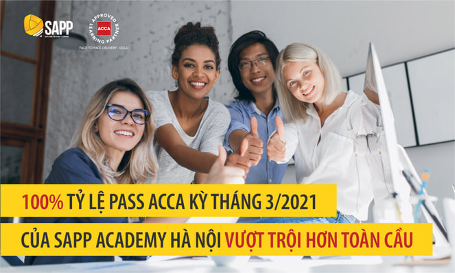 100% tỷ lệ pass ACCA Kỳ tháng 3/2021 của SAPP Academy Hà Nội vượt trội hơn toàn cầu