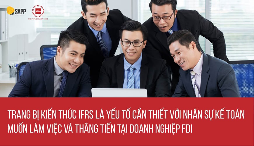 Trang Bị kiến thức IFRS là bước đệm thăng tiến doanh nghiệp FDI