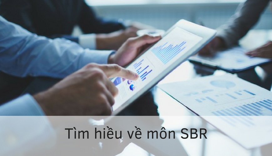 Tìm Hiểu Về Nội Dung & Cấu Trúc Đề Thi Môn Strategic Busines Reporting (SBR)