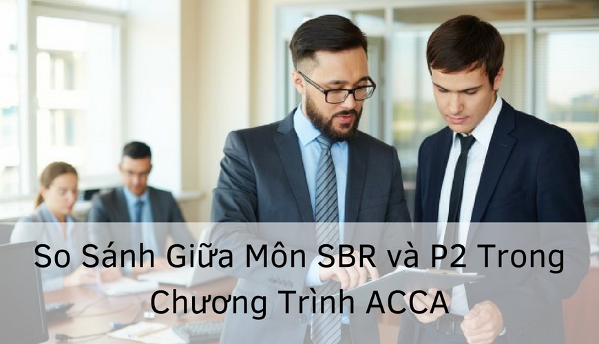 So Sánh Giữa Strategic Business Reporting & P2 ACCA Trong Chương Trình ACCA