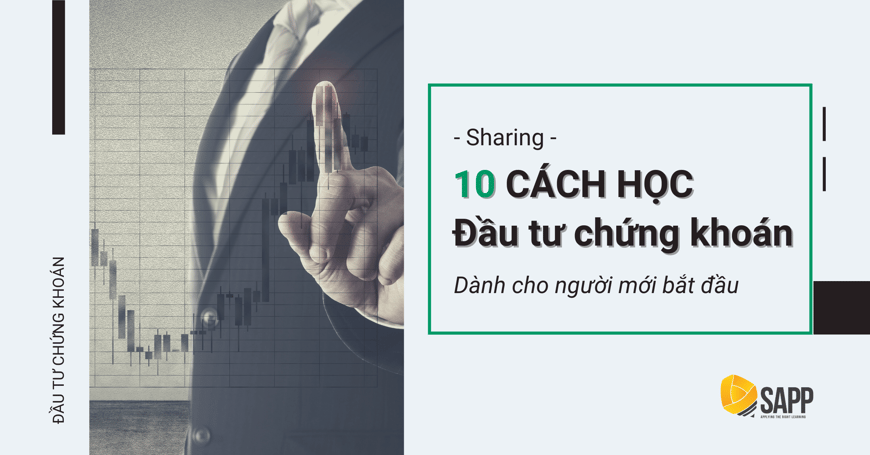 10 Cách Học Đầu Tư Chứng Khoán Cho Người Mới Bắt Đầu Hiệu Quả Nhất