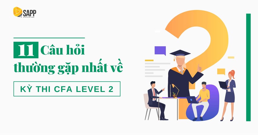 11 Câu Hỏi Thường Gặp Nhất Về Kỳ Thi CFA Level 2