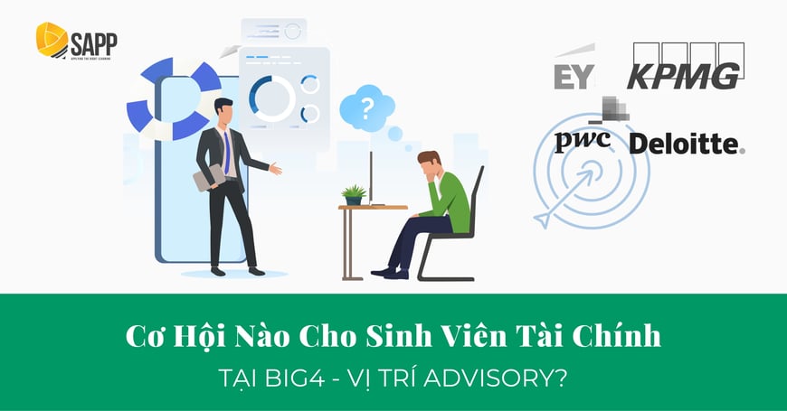 Cơ Hội Nào Cho Sinh Viên Tài Chính Tại Big4 Ở Vị Trí Advisory? - SAPP Academy