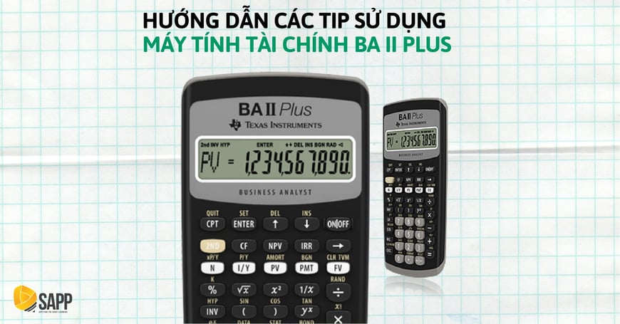 Một Số Tip Sử Dụng Máy Tính Tài Chính BA II Plus Trong CFA