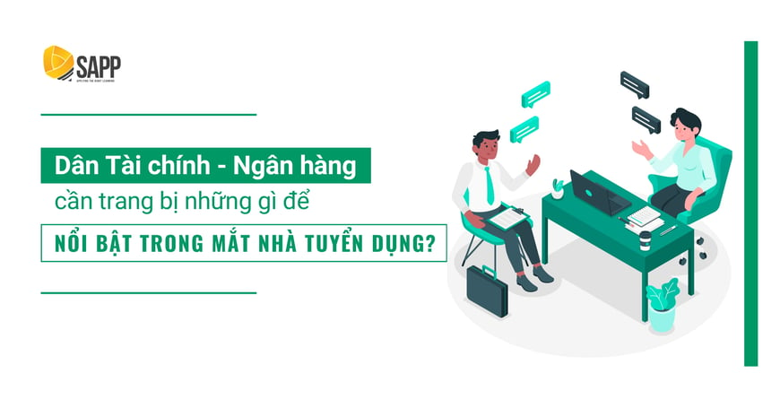 Dân Tài Chính - Ngân Hàng Cần Trang Bị Những Gì Để Nổi Bật Hơn Trong Mắt Nhà Tuyển Dụng?