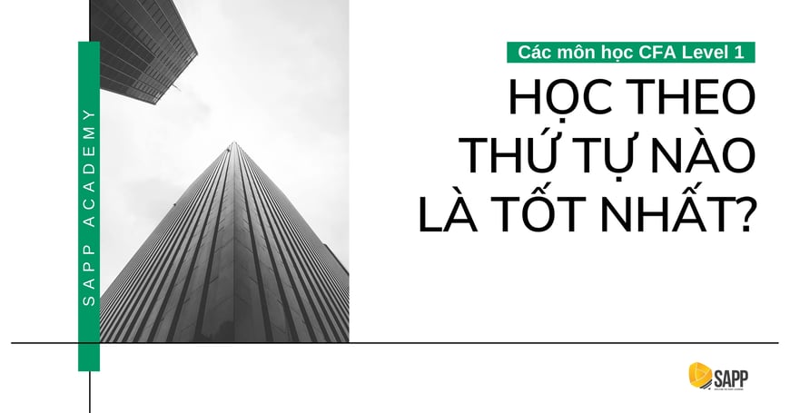 Các Môn Học CFA Level 1: Học Theo Thứ Tự Nào Là Tốt Nhất?