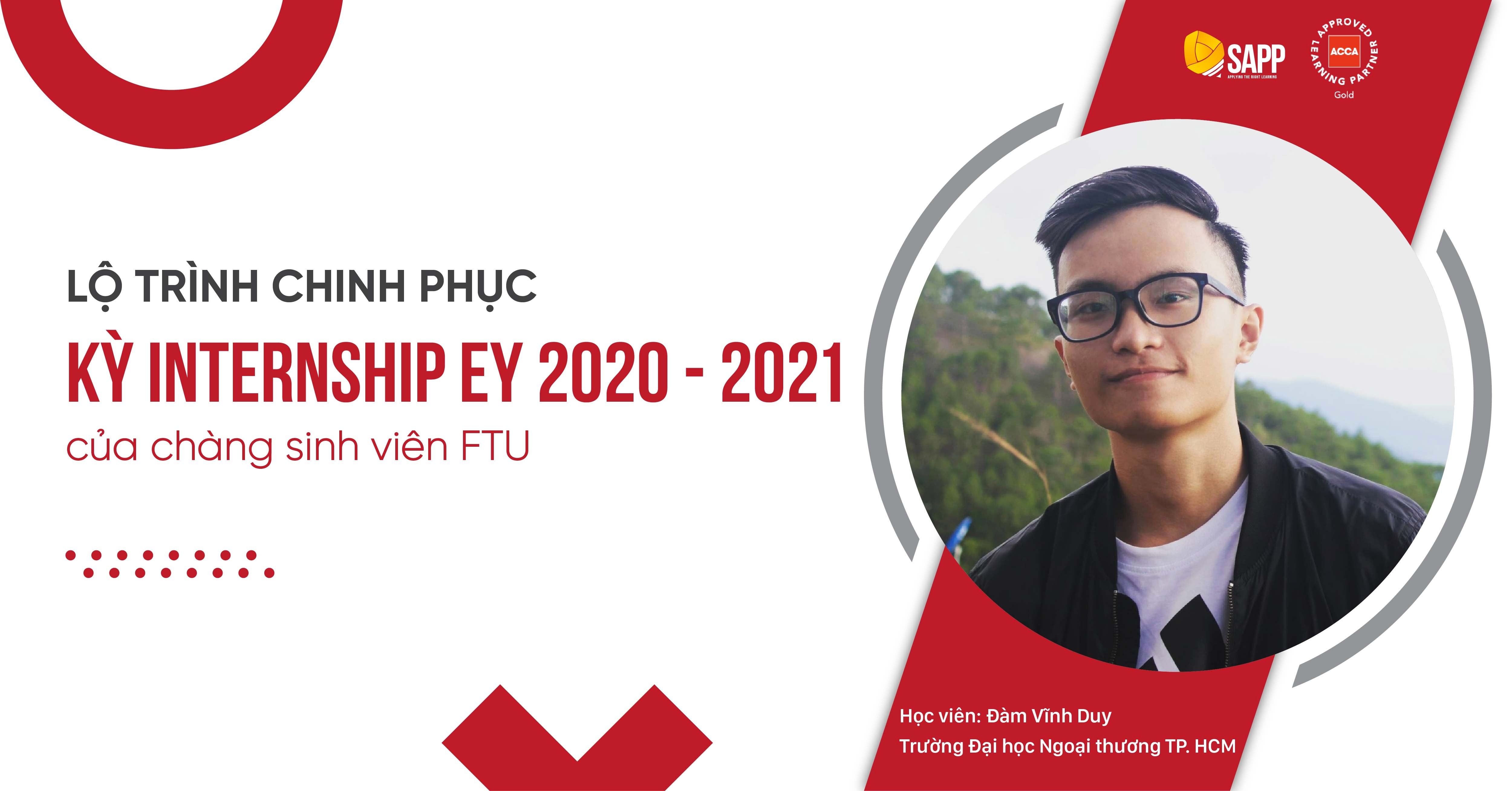 LỘ TRÌNH CHINH PHỤC KỲ INTERNSHIP EY 2020 - 2021 CỦA CHÀNG SINH VIÊN FTU