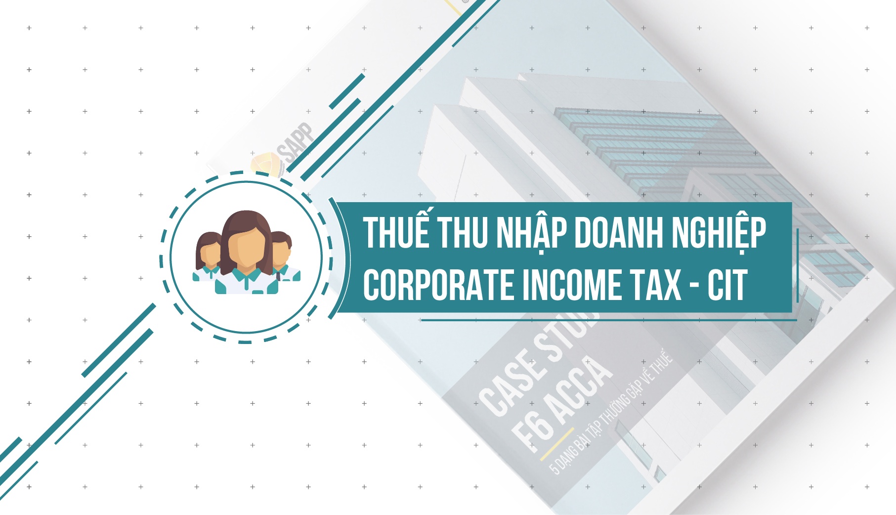 Tìm Hiểu Về Thuế Thu Nhập Doanh Nghiệp Trong Môn F6 ACCA – Corporate Income Tax (CIT)