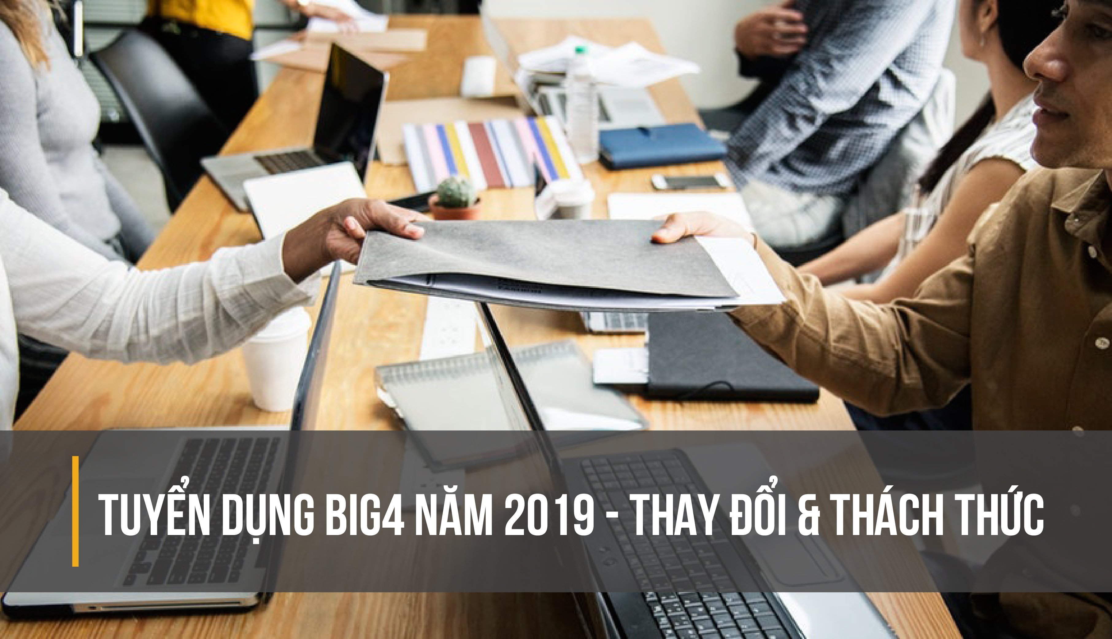 Thay đổi và thách thức trong kỳ tuyển dụng BIG4 năm 2018- 2019-01-01