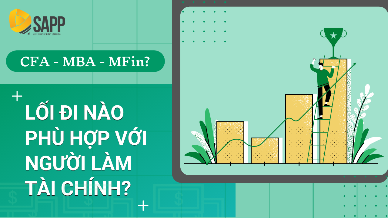 CFA - MBA - MFin: Lối Đi Nào Phù Hợp Với Người Làm Tài Chính? - SAPP Academy