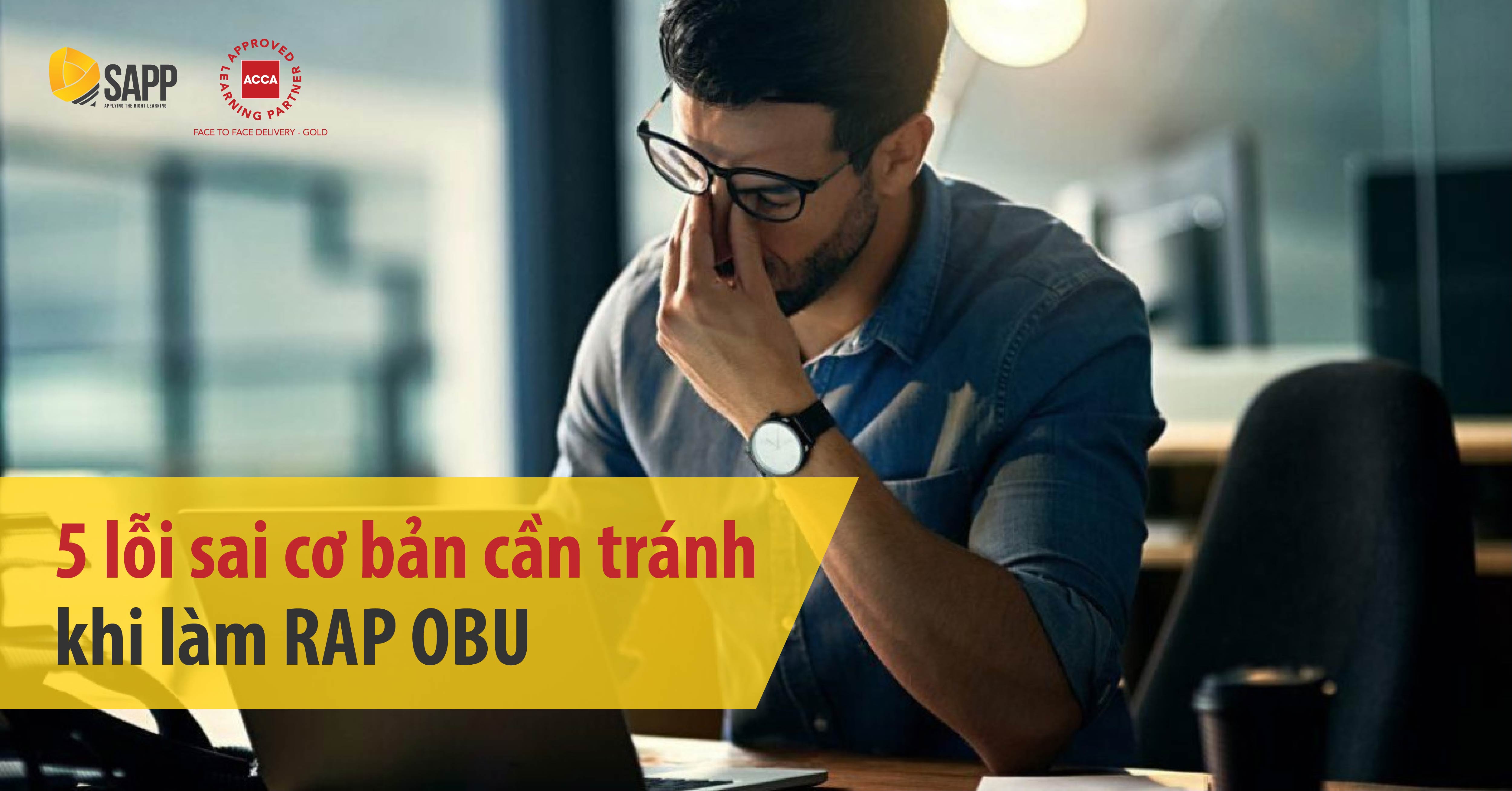 5 lỗi sai cơ bản cần tránh khi làm RAP OBU