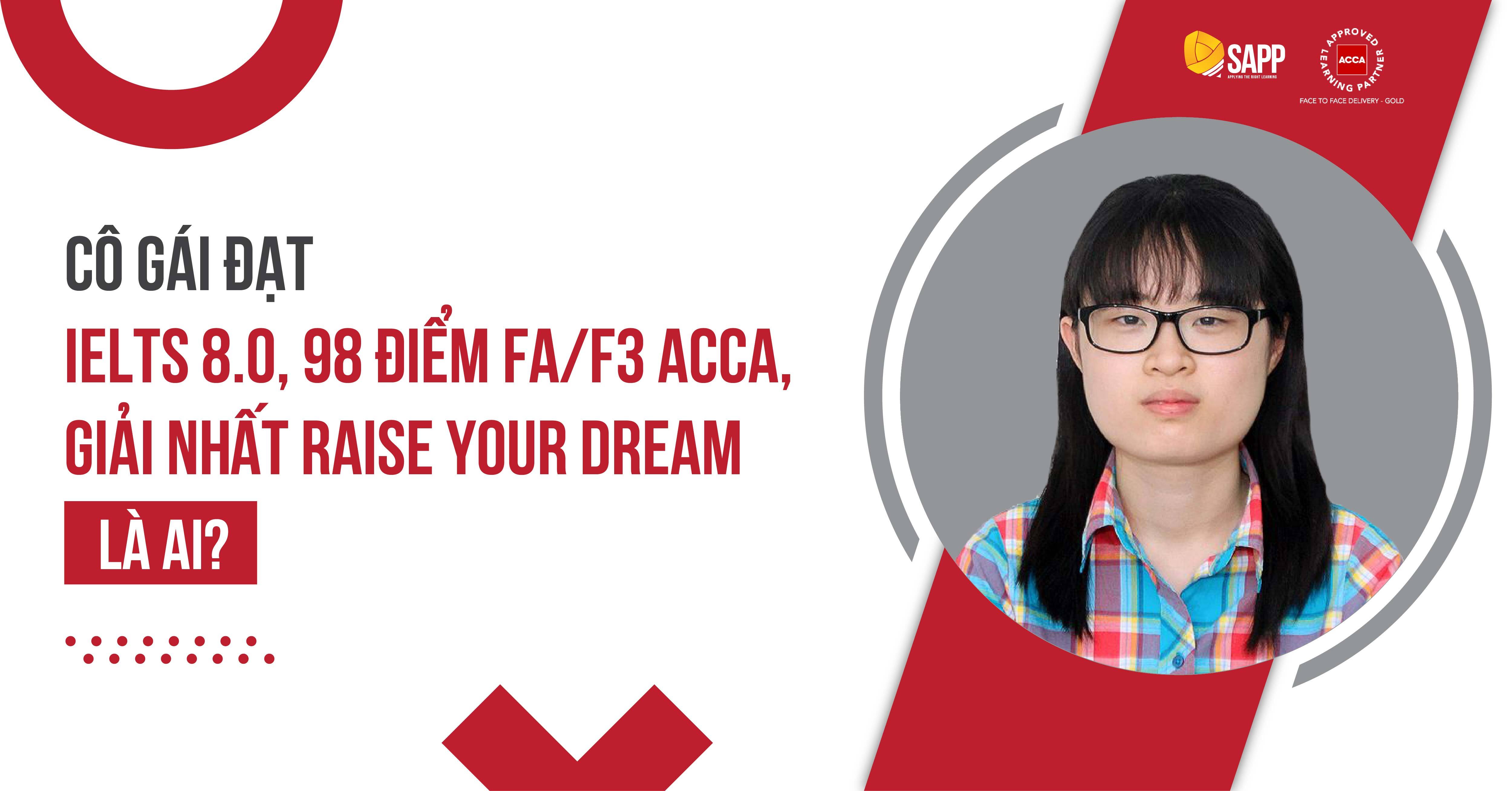 Cô Gái Đạt IELTS 8.0, 98 Điểm FA/F3 ACCA, Giải Nhất Raise Your Dream Là Ai?