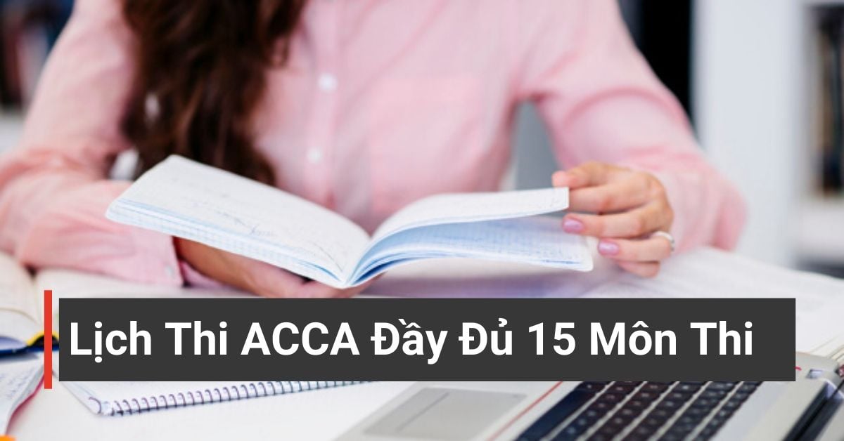 Lịch thi ACCA, cấu trúc đề thi đầy đủ cho 15 môn ACCA [Full 2020]