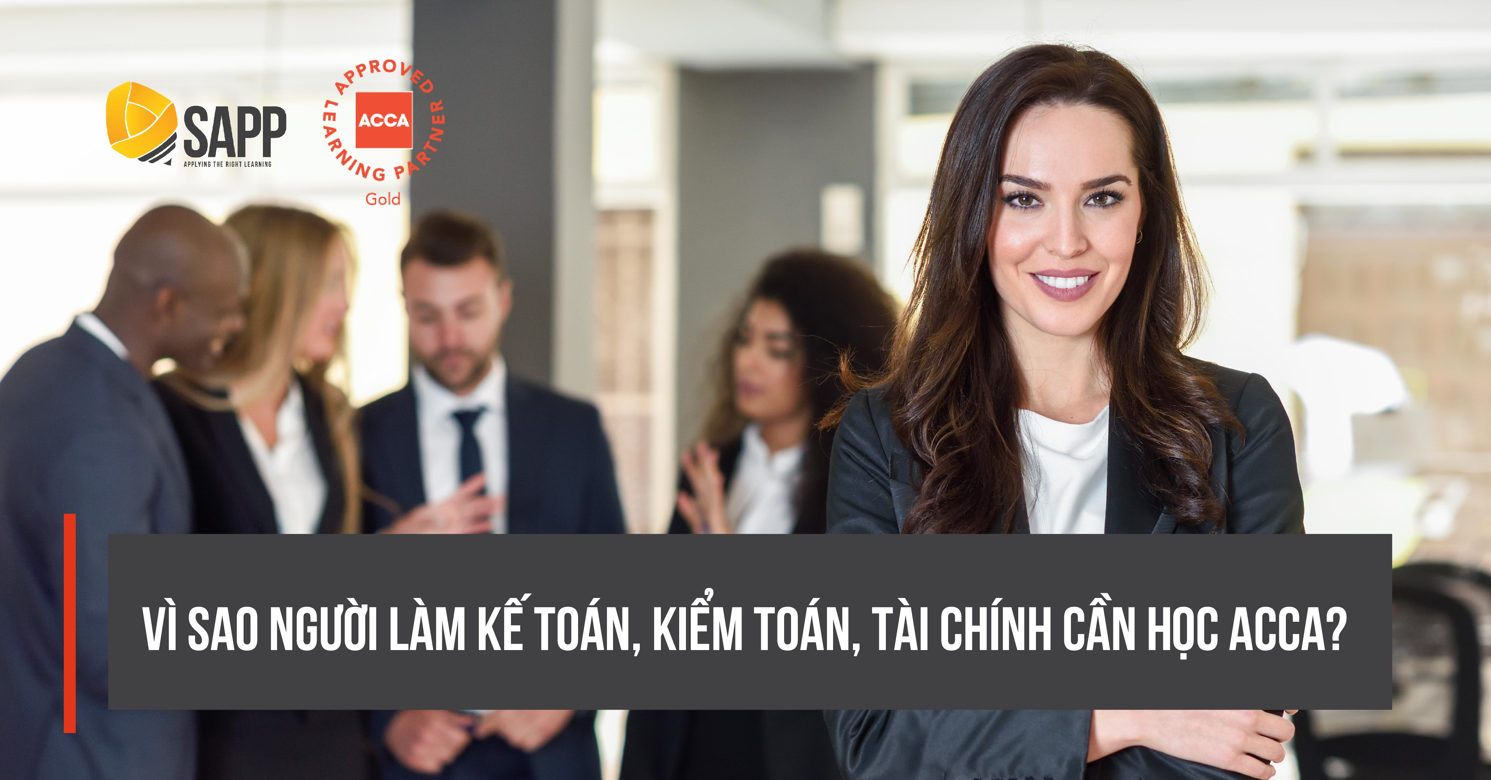 Vì sao người làm trong lĩnh vực kế toán, kiểm toán, tài chính cần học ACCA?